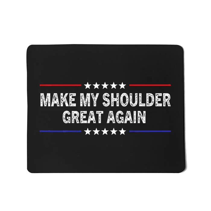 Make My Shoulder Great Again Surgery Injury Recovery Mousepad