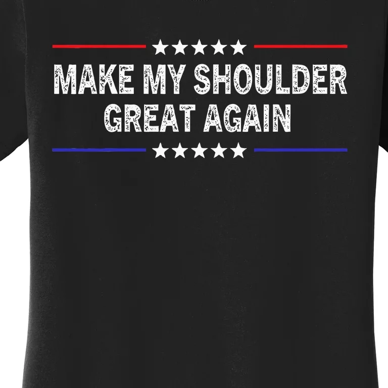 Make My Shoulder Great Again Surgery Injury Recovery Women's T-Shirt