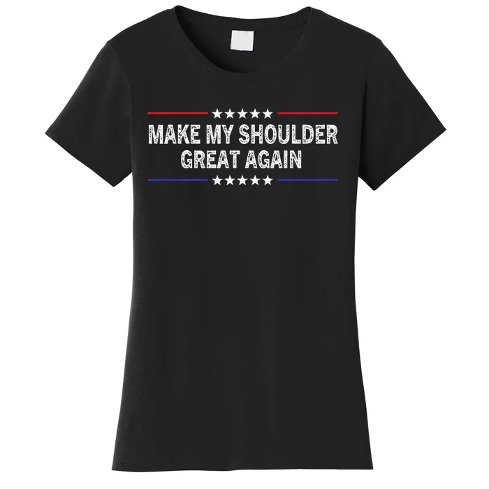 Make My Shoulder Great Again Surgery Injury Recovery Women's T-Shirt