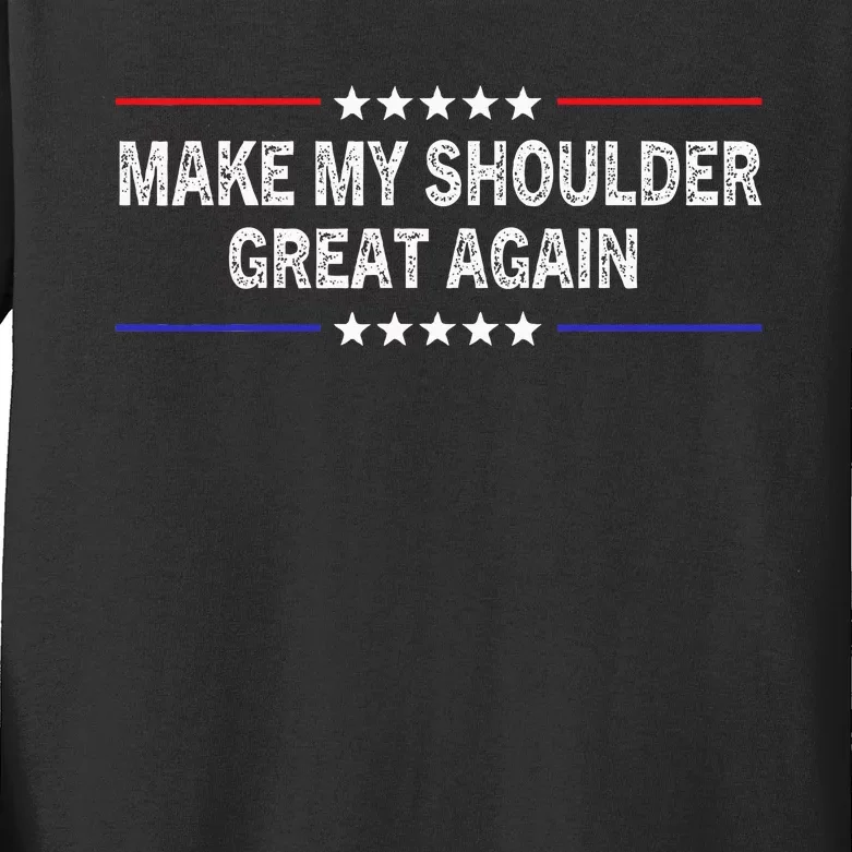 Make My Shoulder Great Again Surgery Injury Recovery Kids Long Sleeve Shirt