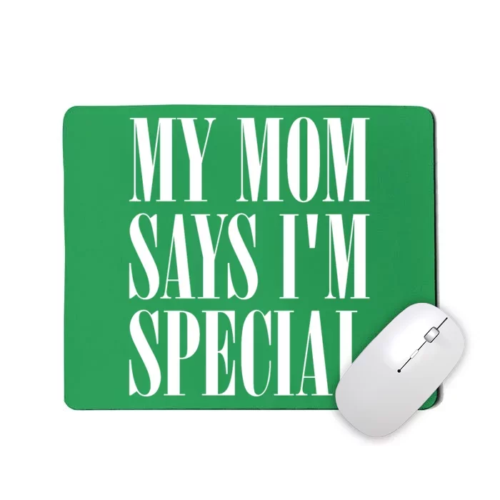 My Mom Says Im Special Mousepad