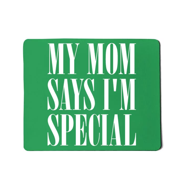 My Mom Says Im Special Mousepad