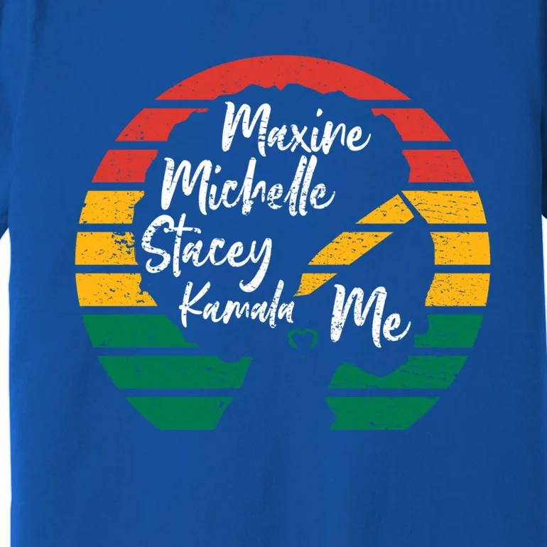 Maxine Michelle Stacey Kamala Me Black Leaders Great Gift Premium T-Shirt