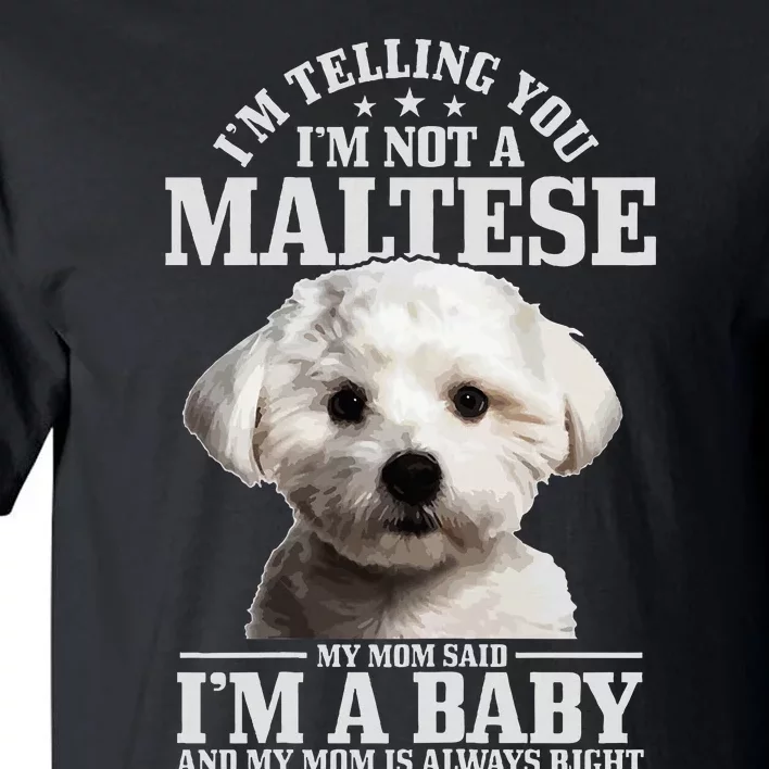 Maltese Mom Said IM A Baby Funny Maltese Dog Tall T-Shirt