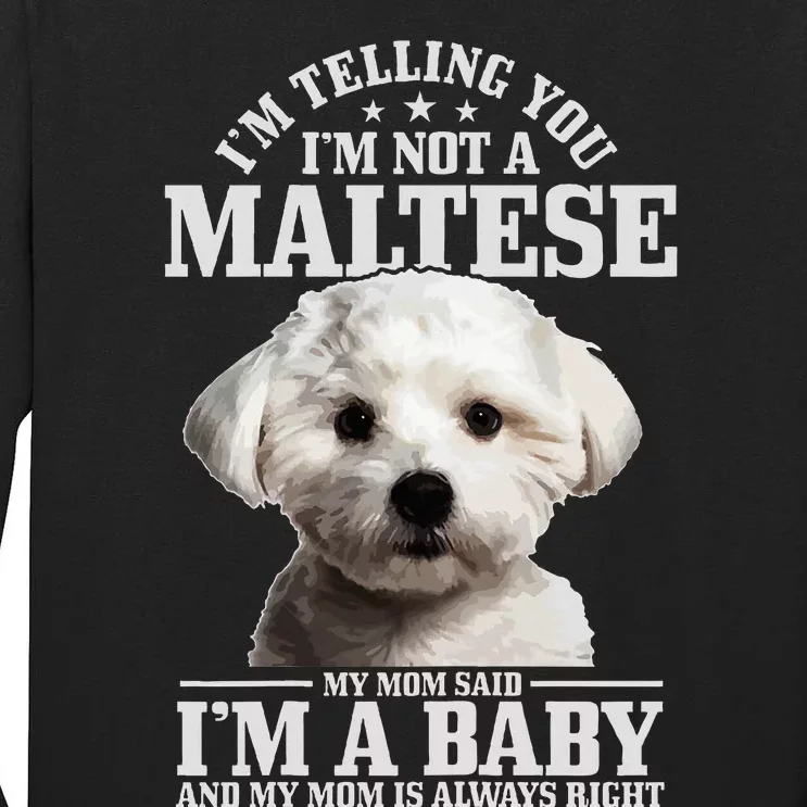 Maltese Mom Said IM A Baby Funny Maltese Dog Tall Long Sleeve T-Shirt