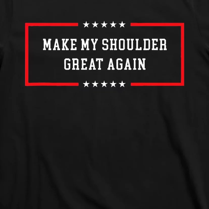 Make My Shoulder Great Again Funny Post Surgery T-Shirt