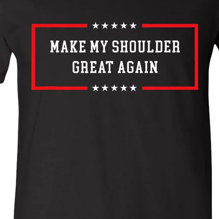 Make My Shoulder Great Again Funny Post Surgery V-Neck T-Shirt