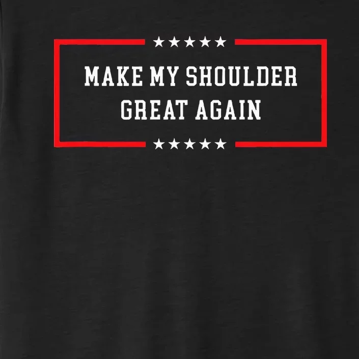 Make My Shoulder Great Again Funny Post Surgery ChromaSoft Performance T-Shirt