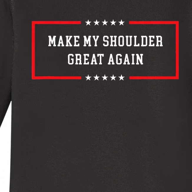 Make My Shoulder Great Again Funny Post Surgery Baby Long Sleeve Bodysuit