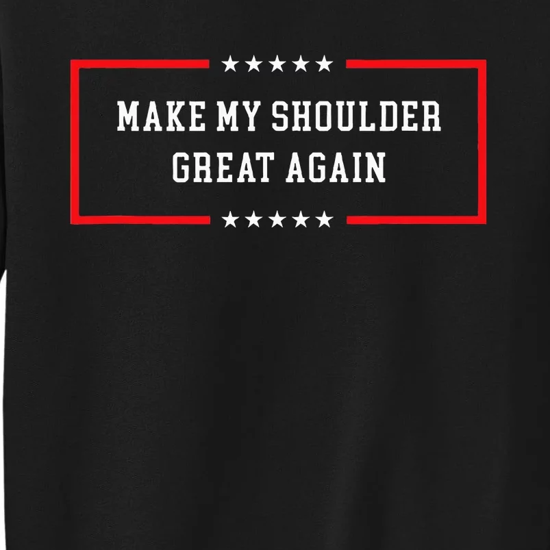 Make My Shoulder Great Again Funny Post Surgery Tall Sweatshirt