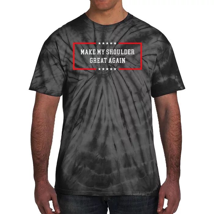 Make My Shoulder Great Again Funny Post Surgery Tie-Dye T-Shirt