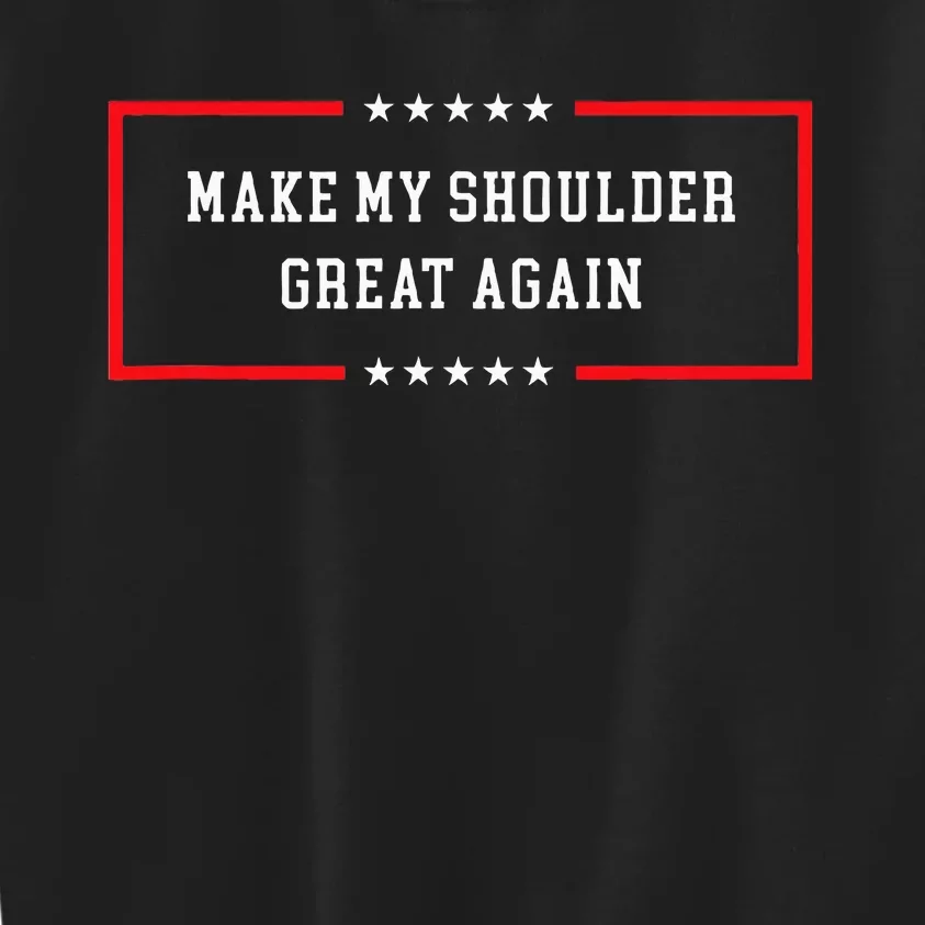 Make My Shoulder Great Again Funny Post Surgery Kids Sweatshirt