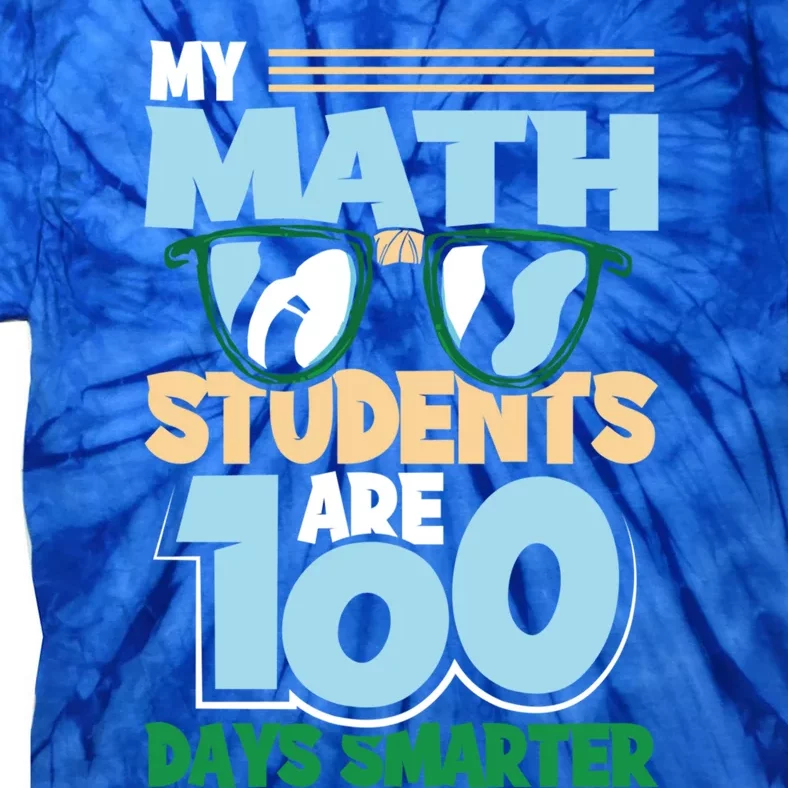 My Math Students Are 100 Days Smarter 100th Day Of School Gift Tie-Dye T-Shirt