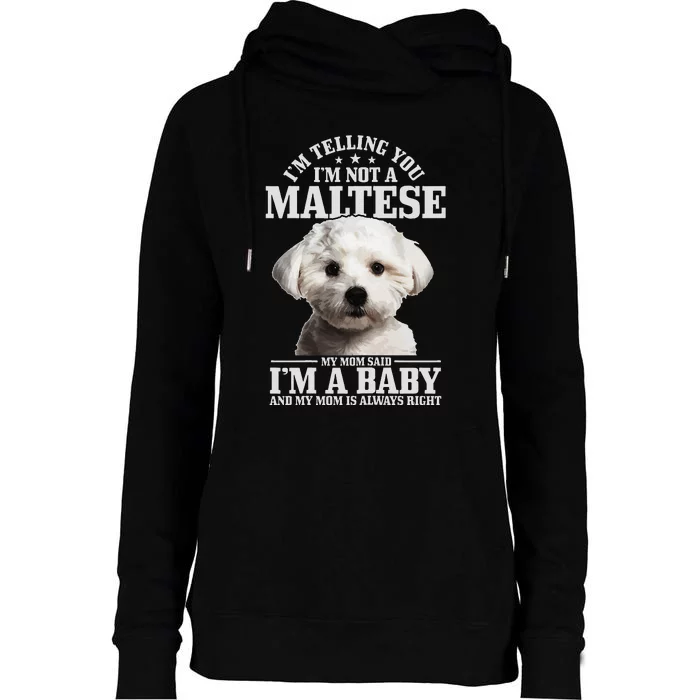 Maltese Mom Said I'm A Baby Funny Maltese Dog Womens Funnel Neck Pullover Hood