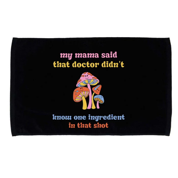 My Mama Said That Doctor DidnT Know One Ingredient Quote Microfiber Hand Towel