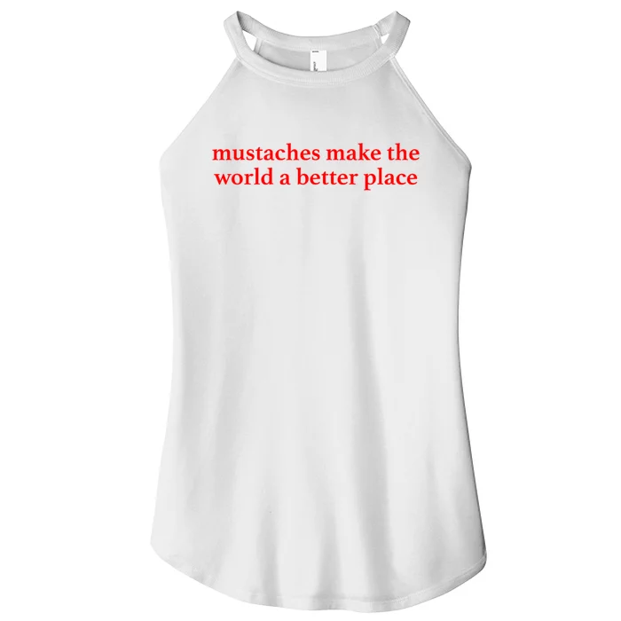 Mustaches Make The World A Better Place Funny Mustache Lover Women’s Perfect Tri Rocker Tank