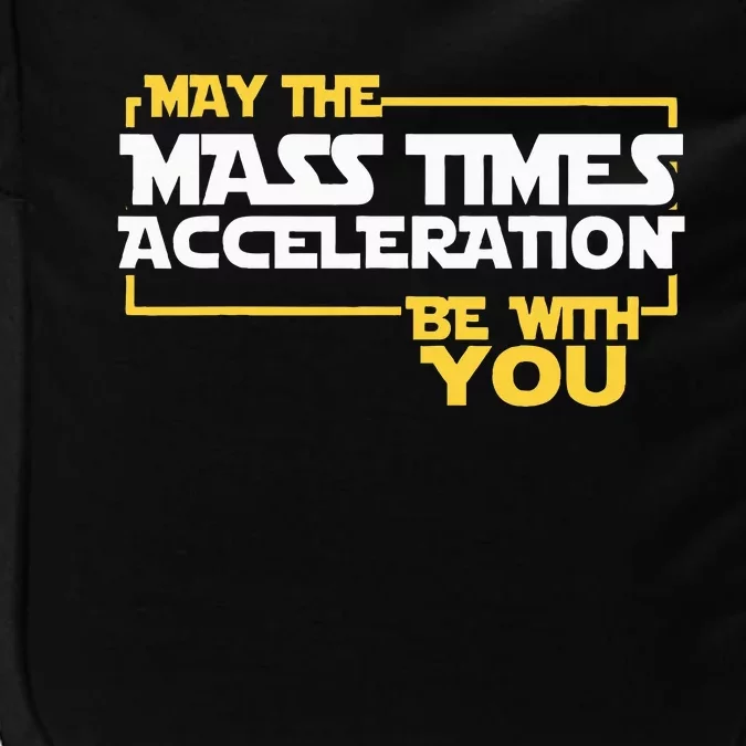 May Mass Times Acceleration Be With You Science Impact Tech Backpack