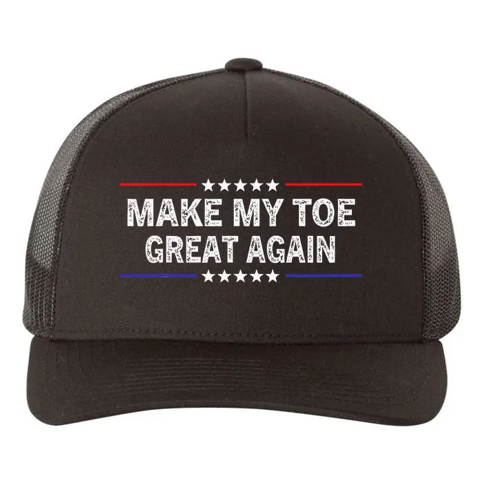 Make My Toe Great Again Funny Surgery Injury Recovery Yupoong Adult 5-Panel Trucker Hat