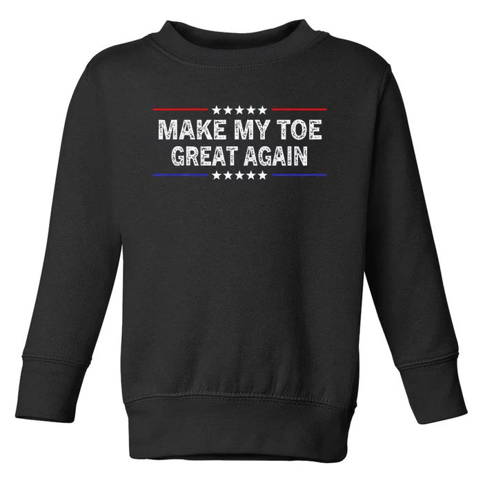 Make My Toe Great Again Funny Surgery Injury Recovery Toddler Sweatshirt