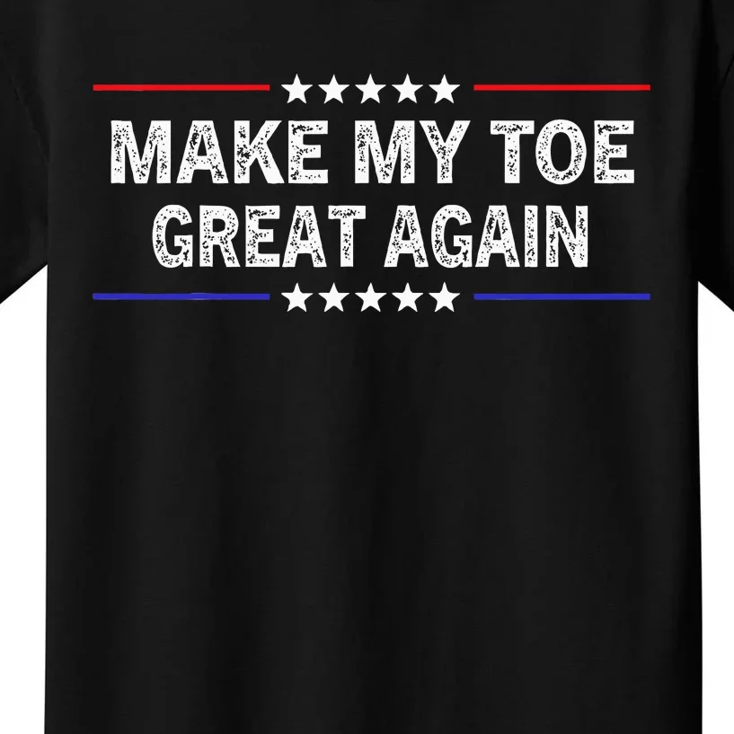 Make My Toe Great Again Funny Surgery Injury Recovery Kids T-Shirt