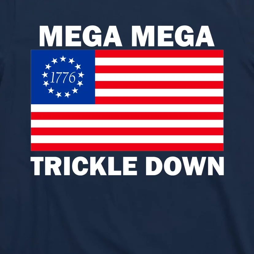 Mega Mega Trickle Down USA 1776 Flag Patriot T-Shirt