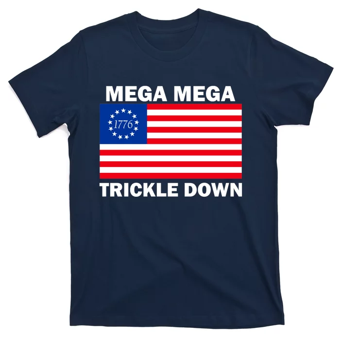 Mega Mega Trickle Down USA 1776 Flag Patriot T-Shirt