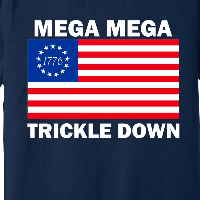 Mega Mega Trickle Down USA 1776 Flag Patriot Premium T-Shirt