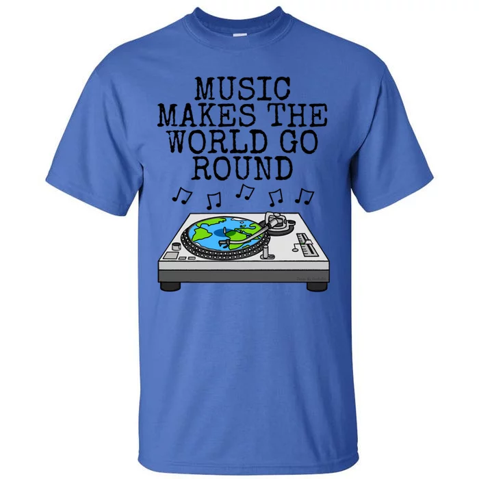 Music Makes The World Go Round Dj Music Producer Musician Gift Tall T-Shirt