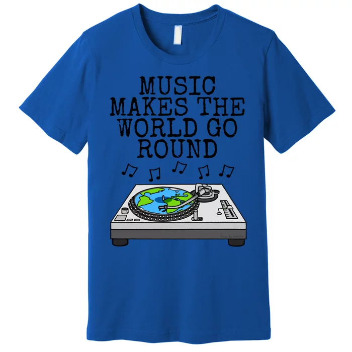 Music Makes The World Go Round Dj Music Producer Musician Gift Premium T-Shirt