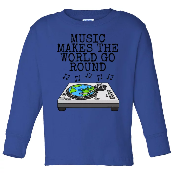 Music Makes The World Go Round Dj Music Producer Musician Gift Toddler Long Sleeve Shirt