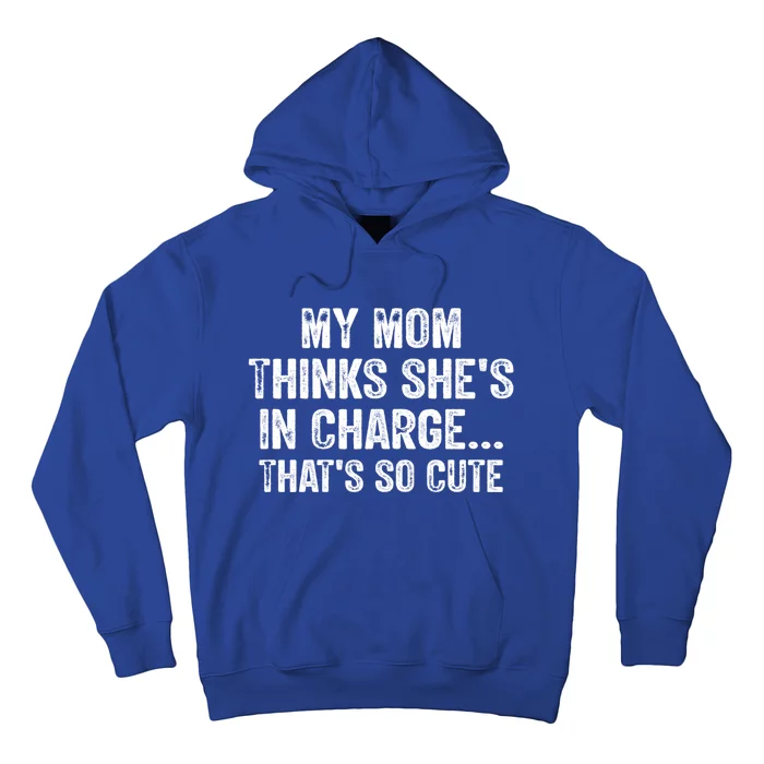 My Mom Thinks Shes In Charge Thats So Cute Funny Vintage Gift Hoodie