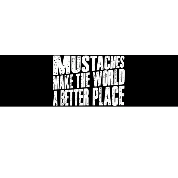 Mustaches Make The World A Better Place Funny Mustache Lover Bumper Sticker