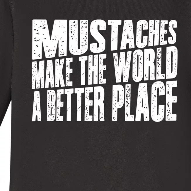 Mustaches Make The World A Better Place Funny Mustache Lover Baby Long Sleeve Bodysuit