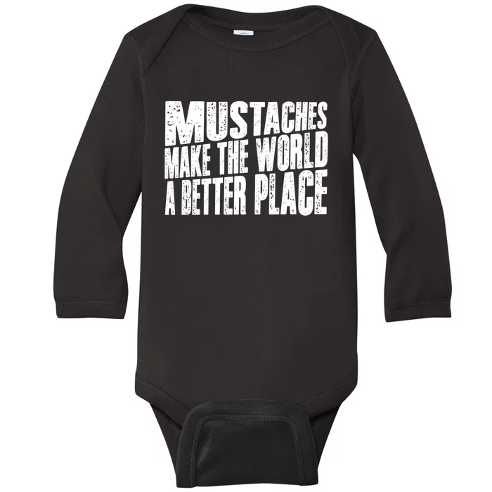 Mustaches Make The World A Better Place Funny Mustache Lover Baby Long Sleeve Bodysuit