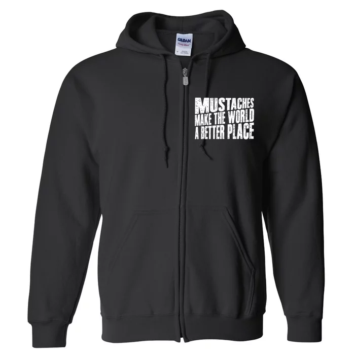 Mustaches Make The World A Better Place Funny Mustache Lover Full Zip Hoodie