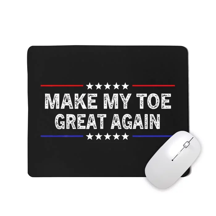 Make My Toe Great Again Funny Surgery Injury Recovery Mousepad