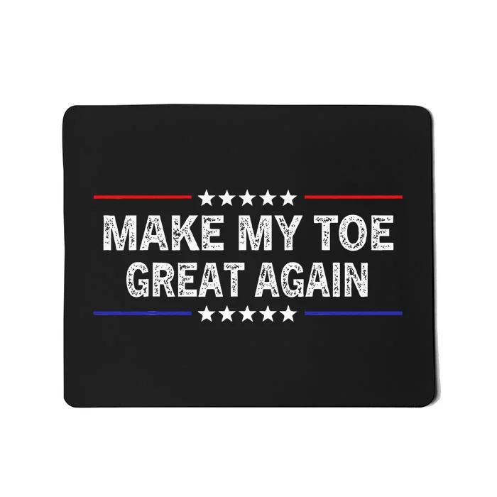 Make My Toe Great Again Funny Surgery Injury Recovery Mousepad