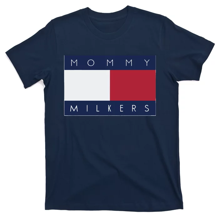 Mommy Milkers That Go Hard T-Shirt