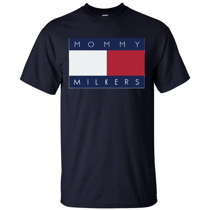 Mommy Milkers That Go Hard Tall T-Shirt