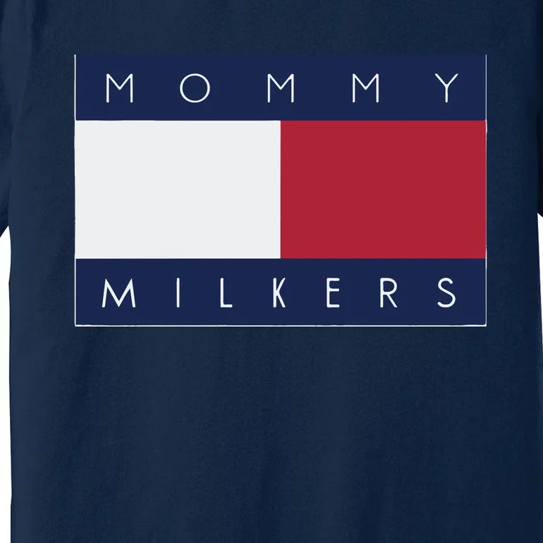 Mommy Milkers That Go Hard Premium T-Shirt