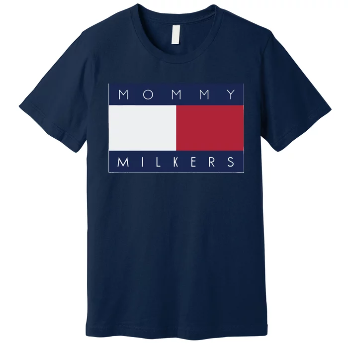 Mommy Milkers That Go Hard Premium T-Shirt