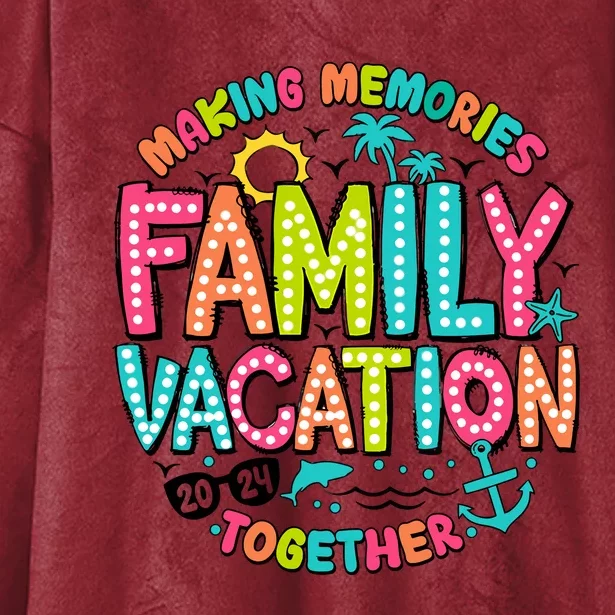 Making Memories Together Family Vacation 2024 Hooded Wearable Blanket