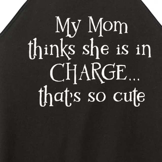 My Mom Thinks She Is In Charge Women’s Perfect Tri Rocker Tank