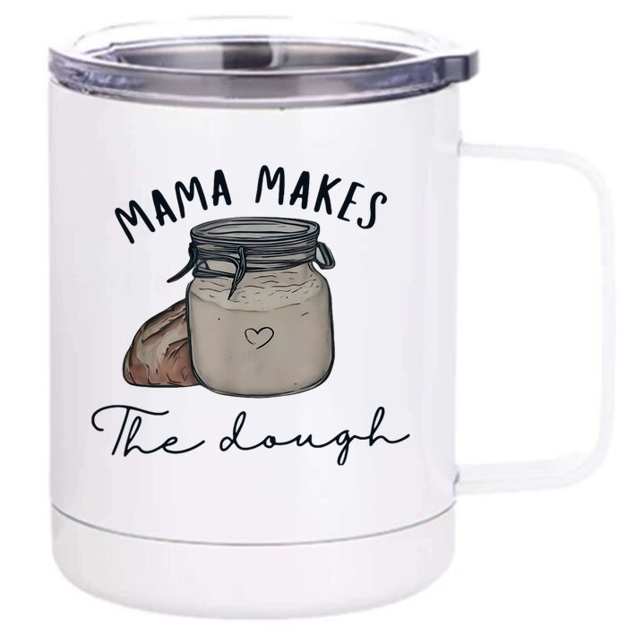 Mama Makes The Dough Sour Dough Bread Homemade Mom Front & Back 12oz Stainless Steel Tumbler Cup