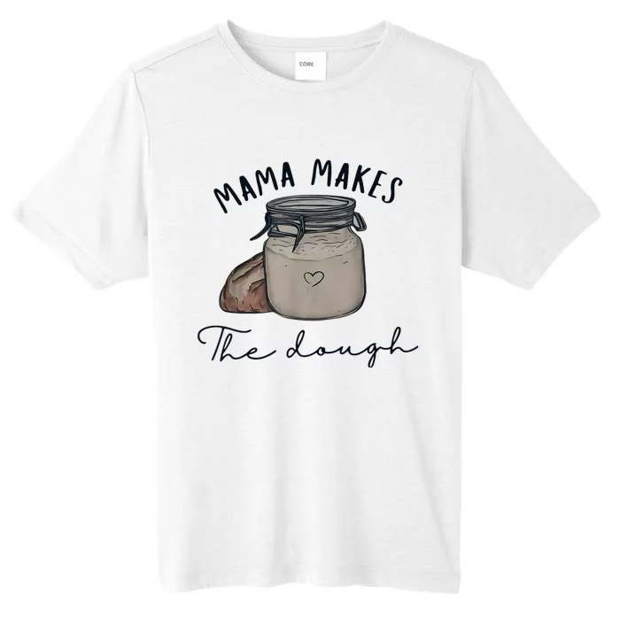 Mama Makes The Dough Sour Dough Bread Homemade Mom ChromaSoft Performance T-Shirt