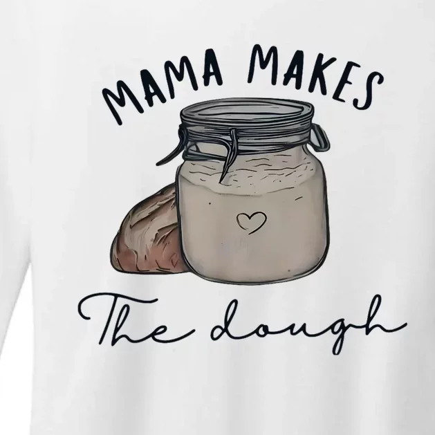 Mama Makes The Dough Sour Dough Bread Homemade Mom Womens CVC Long Sleeve Shirt