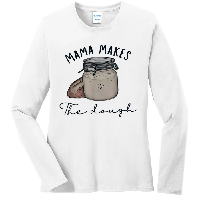 Mama Makes The Dough Sour Dough Bread Homemade Mom Ladies Long Sleeve Shirt