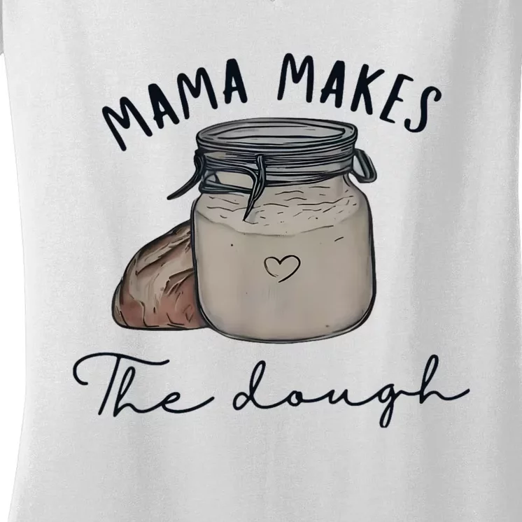 Mama Makes The Dough Sour Dough Bread Homemade Mom Women's V-Neck T-Shirt