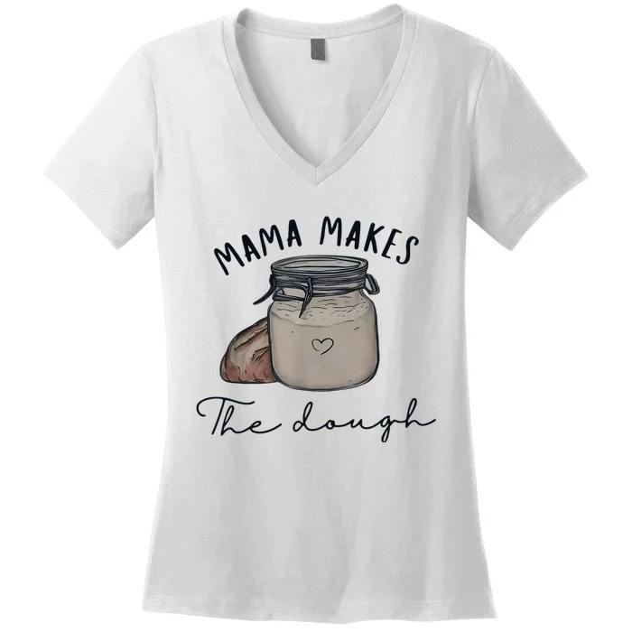 Mama Makes The Dough Sour Dough Bread Homemade Mom Women's V-Neck T-Shirt