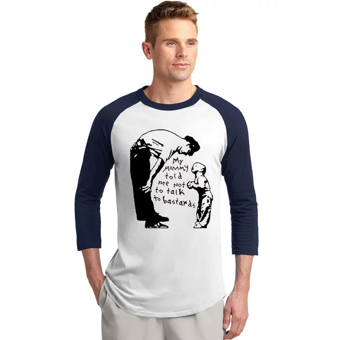 My Mommy Told Me Not To Talk To Bastards Baseball Sleeve Shirt